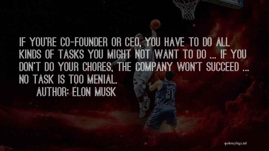 Elon Musk Quotes: If You're Co-founder Or Ceo, You Have To Do All Kinds Of Tasks You Might Not Want To Do ...