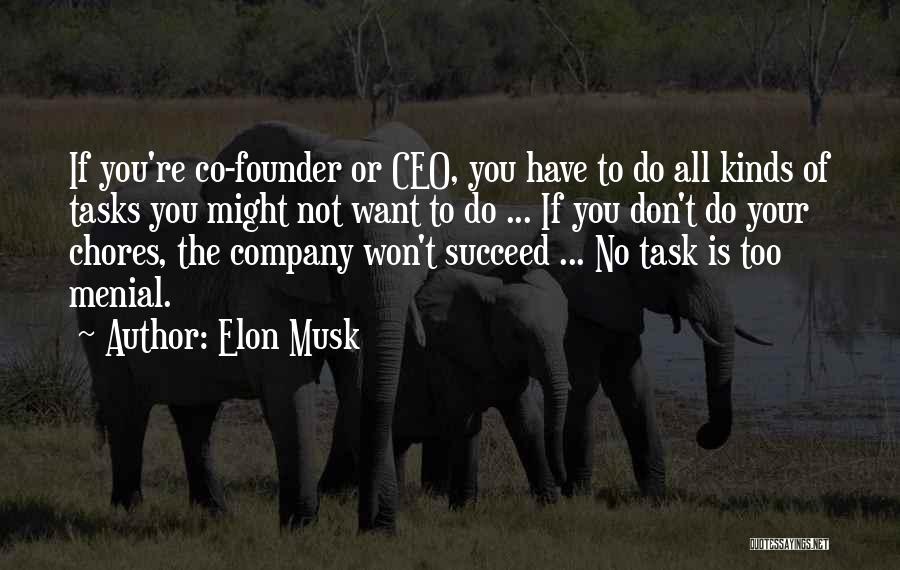 Elon Musk Quotes: If You're Co-founder Or Ceo, You Have To Do All Kinds Of Tasks You Might Not Want To Do ...