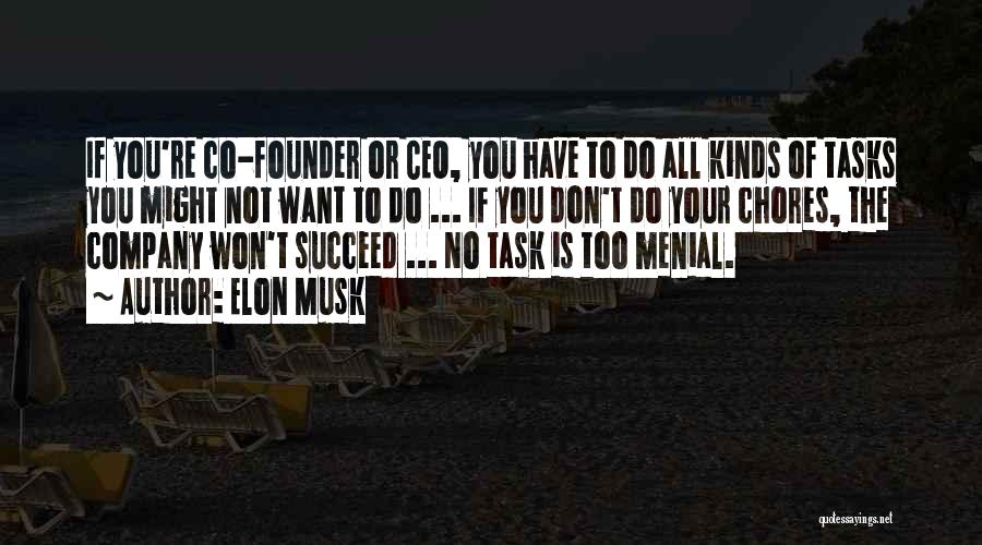 Elon Musk Quotes: If You're Co-founder Or Ceo, You Have To Do All Kinds Of Tasks You Might Not Want To Do ...