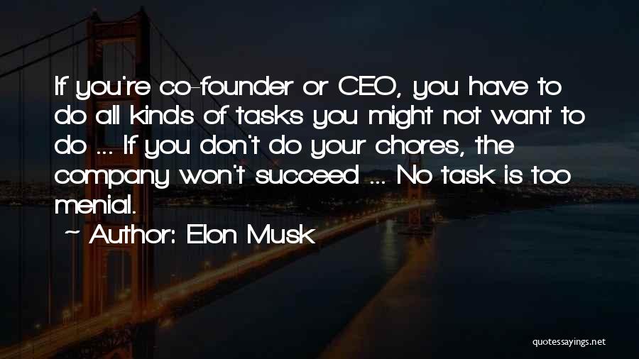 Elon Musk Quotes: If You're Co-founder Or Ceo, You Have To Do All Kinds Of Tasks You Might Not Want To Do ...