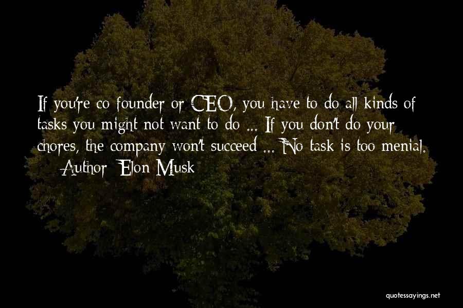 Elon Musk Quotes: If You're Co-founder Or Ceo, You Have To Do All Kinds Of Tasks You Might Not Want To Do ...