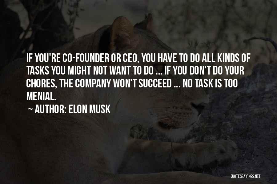 Elon Musk Quotes: If You're Co-founder Or Ceo, You Have To Do All Kinds Of Tasks You Might Not Want To Do ...