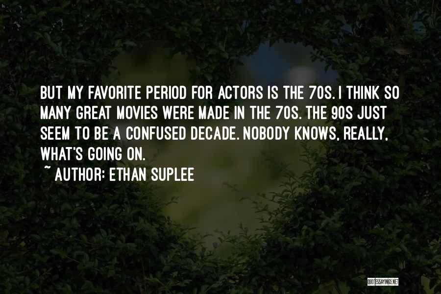 Ethan Suplee Quotes: But My Favorite Period For Actors Is The 70s. I Think So Many Great Movies Were Made In The 70s.