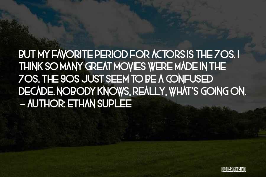 Ethan Suplee Quotes: But My Favorite Period For Actors Is The 70s. I Think So Many Great Movies Were Made In The 70s.