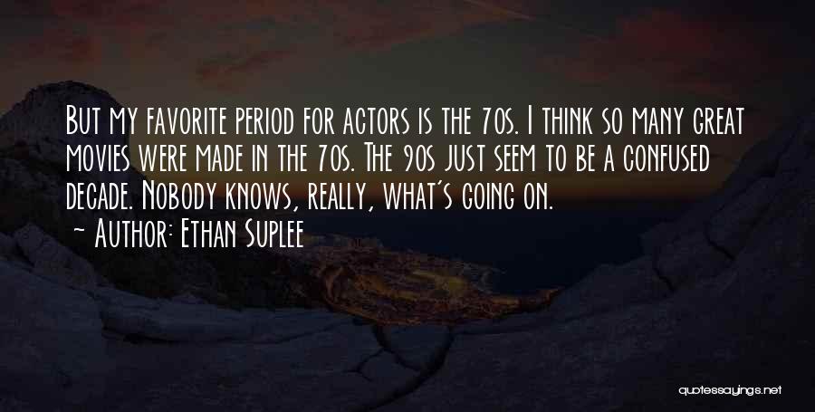 Ethan Suplee Quotes: But My Favorite Period For Actors Is The 70s. I Think So Many Great Movies Were Made In The 70s.