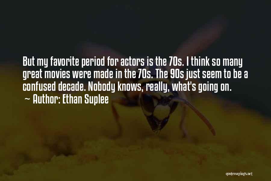 Ethan Suplee Quotes: But My Favorite Period For Actors Is The 70s. I Think So Many Great Movies Were Made In The 70s.