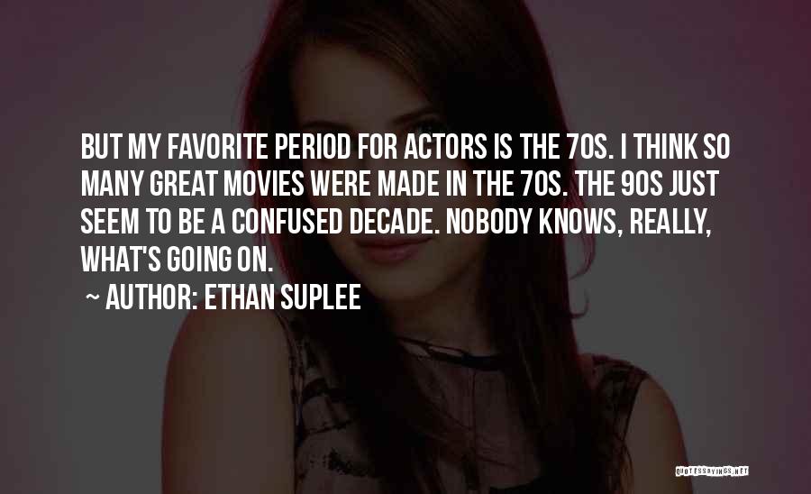 Ethan Suplee Quotes: But My Favorite Period For Actors Is The 70s. I Think So Many Great Movies Were Made In The 70s.