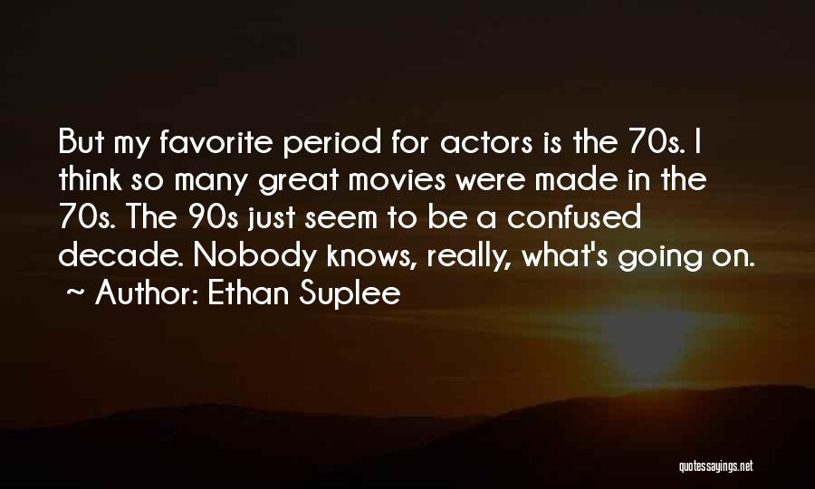 Ethan Suplee Quotes: But My Favorite Period For Actors Is The 70s. I Think So Many Great Movies Were Made In The 70s.