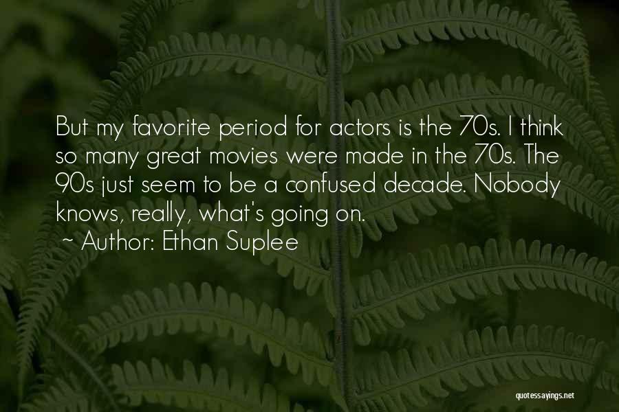 Ethan Suplee Quotes: But My Favorite Period For Actors Is The 70s. I Think So Many Great Movies Were Made In The 70s.