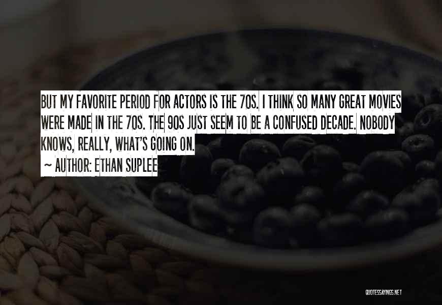 Ethan Suplee Quotes: But My Favorite Period For Actors Is The 70s. I Think So Many Great Movies Were Made In The 70s.