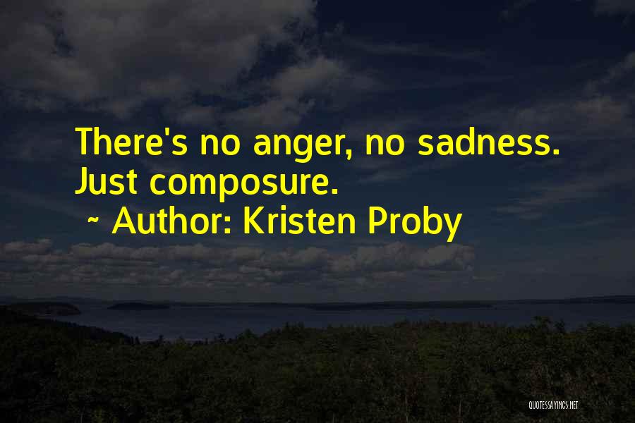 Kristen Proby Quotes: There's No Anger, No Sadness. Just Composure.