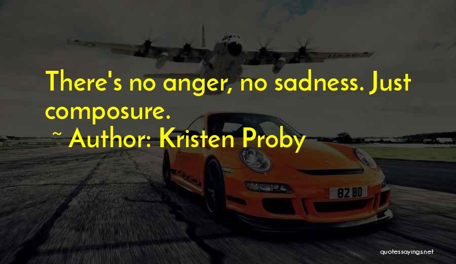 Kristen Proby Quotes: There's No Anger, No Sadness. Just Composure.
