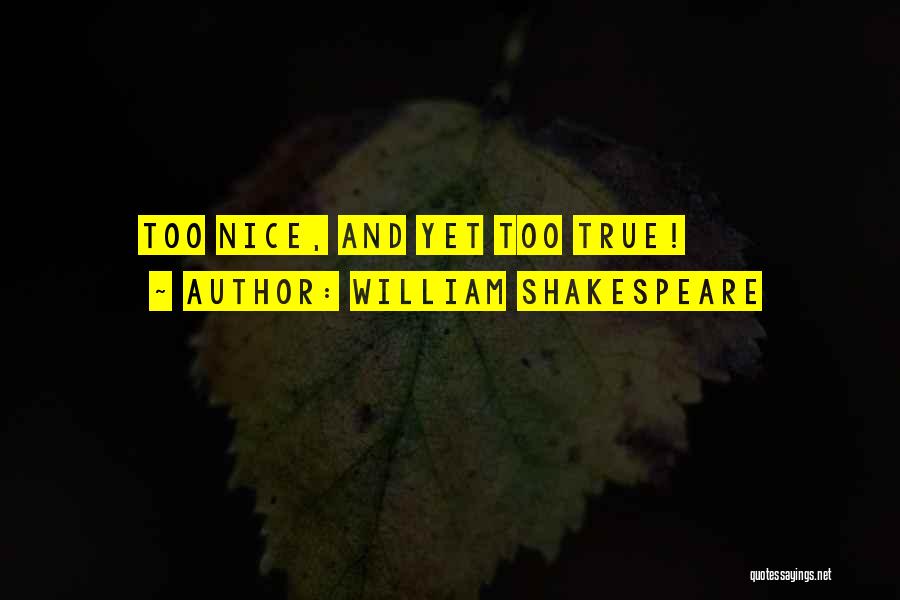 William Shakespeare Quotes: Too Nice, And Yet Too True!