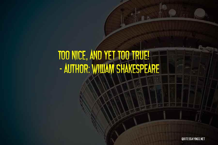 William Shakespeare Quotes: Too Nice, And Yet Too True!