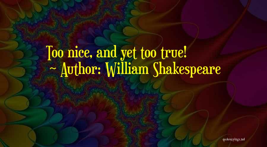 William Shakespeare Quotes: Too Nice, And Yet Too True!