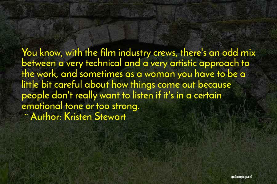 Kristen Stewart Quotes: You Know, With The Film Industry Crews, There's An Odd Mix Between A Very Technical And A Very Artistic Approach