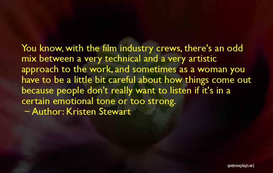 Kristen Stewart Quotes: You Know, With The Film Industry Crews, There's An Odd Mix Between A Very Technical And A Very Artistic Approach