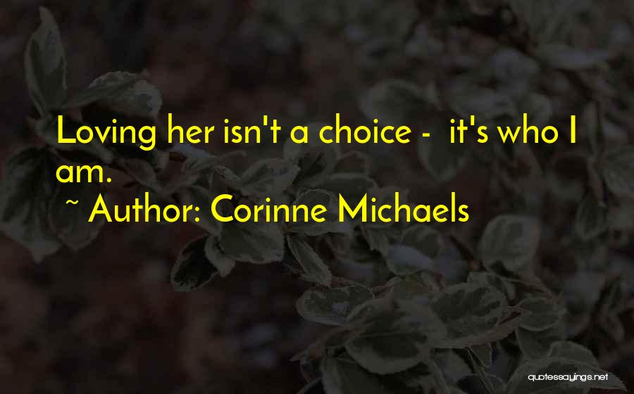 Corinne Michaels Quotes: Loving Her Isn't A Choice - It's Who I Am.