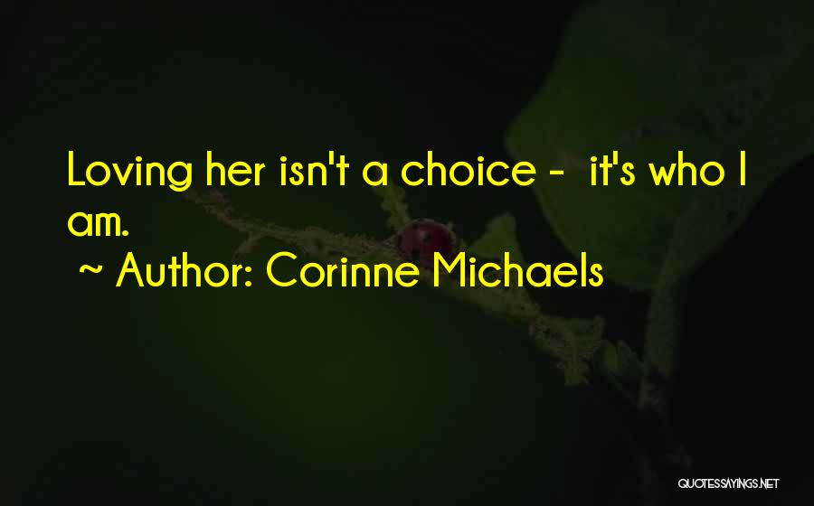 Corinne Michaels Quotes: Loving Her Isn't A Choice - It's Who I Am.