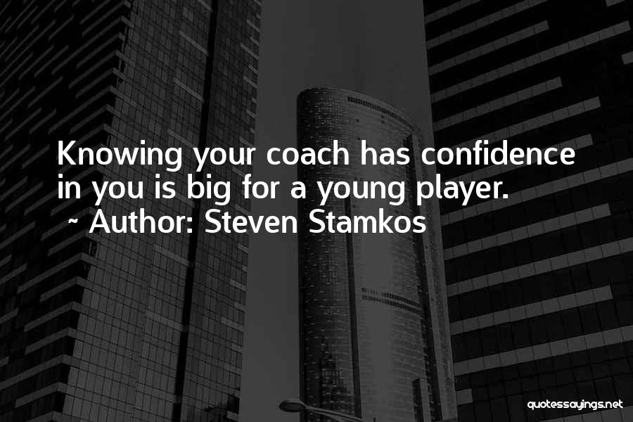 Steven Stamkos Quotes: Knowing Your Coach Has Confidence In You Is Big For A Young Player.