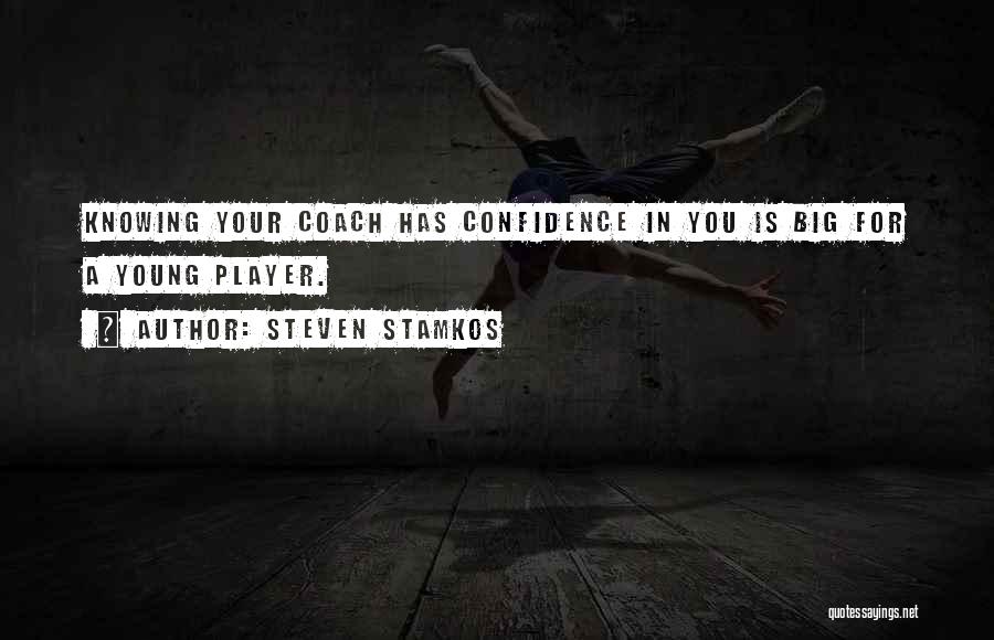 Steven Stamkos Quotes: Knowing Your Coach Has Confidence In You Is Big For A Young Player.