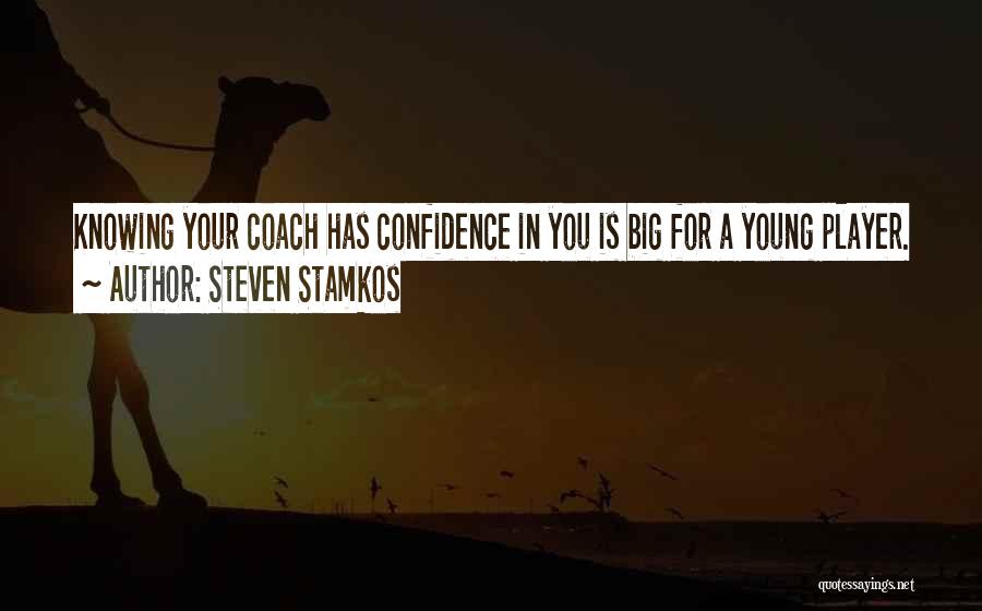 Steven Stamkos Quotes: Knowing Your Coach Has Confidence In You Is Big For A Young Player.