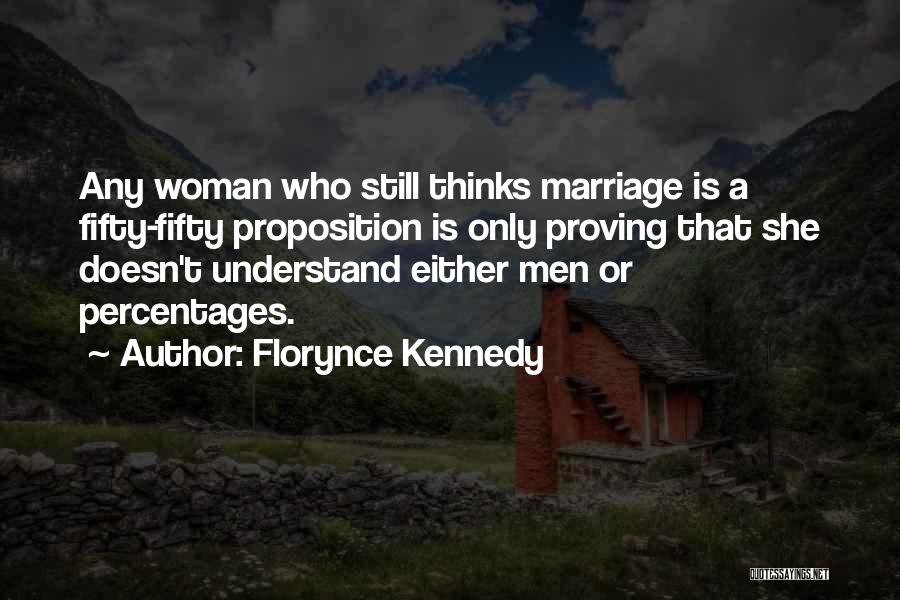 Florynce Kennedy Quotes: Any Woman Who Still Thinks Marriage Is A Fifty-fifty Proposition Is Only Proving That She Doesn't Understand Either Men Or