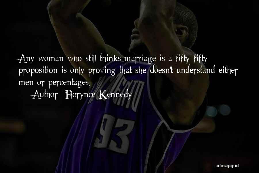 Florynce Kennedy Quotes: Any Woman Who Still Thinks Marriage Is A Fifty-fifty Proposition Is Only Proving That She Doesn't Understand Either Men Or