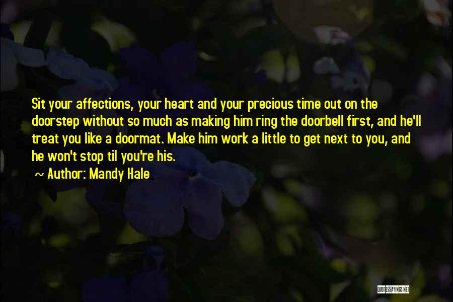 Mandy Hale Quotes: Sit Your Affections, Your Heart And Your Precious Time Out On The Doorstep Without So Much As Making Him Ring
