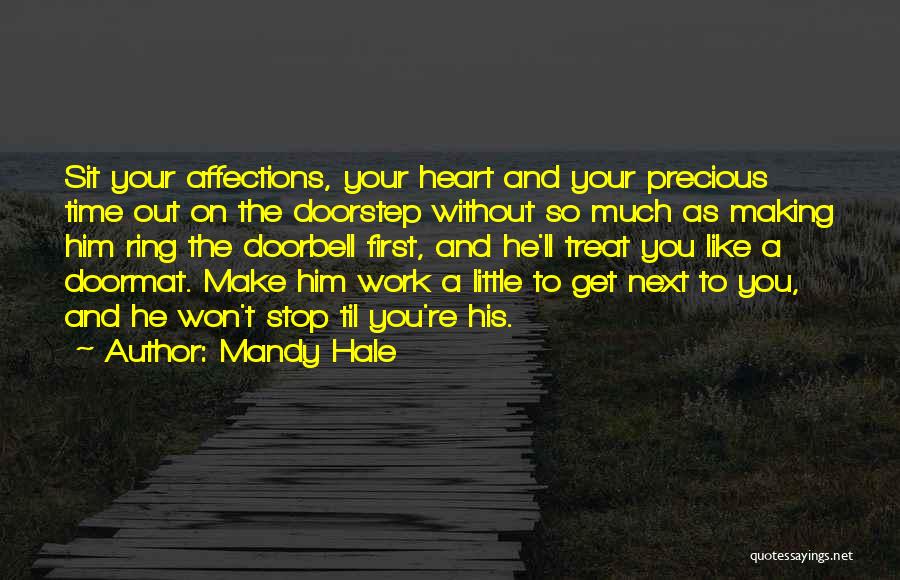 Mandy Hale Quotes: Sit Your Affections, Your Heart And Your Precious Time Out On The Doorstep Without So Much As Making Him Ring