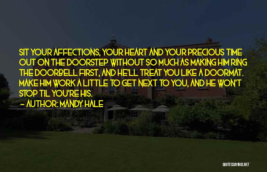 Mandy Hale Quotes: Sit Your Affections, Your Heart And Your Precious Time Out On The Doorstep Without So Much As Making Him Ring