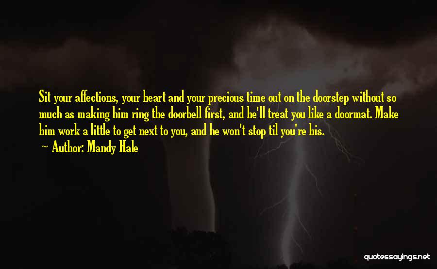 Mandy Hale Quotes: Sit Your Affections, Your Heart And Your Precious Time Out On The Doorstep Without So Much As Making Him Ring