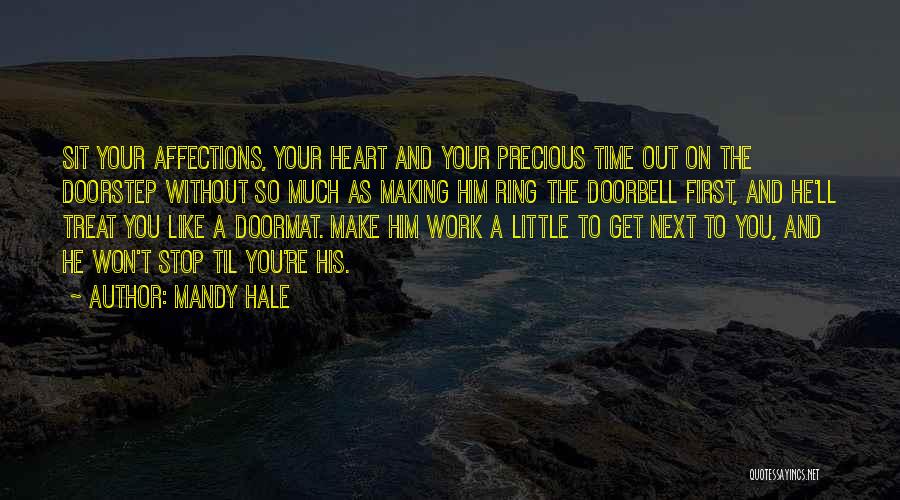 Mandy Hale Quotes: Sit Your Affections, Your Heart And Your Precious Time Out On The Doorstep Without So Much As Making Him Ring