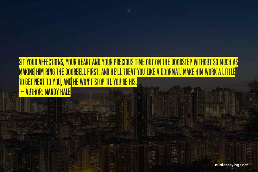 Mandy Hale Quotes: Sit Your Affections, Your Heart And Your Precious Time Out On The Doorstep Without So Much As Making Him Ring