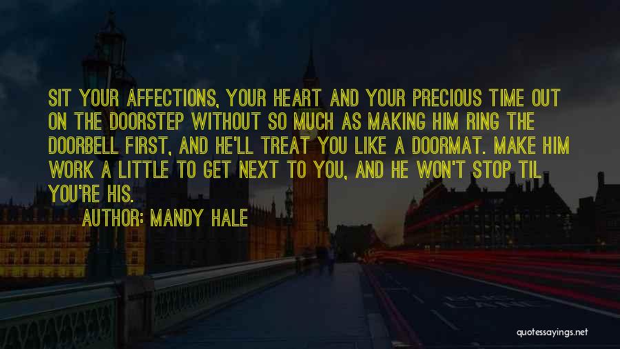 Mandy Hale Quotes: Sit Your Affections, Your Heart And Your Precious Time Out On The Doorstep Without So Much As Making Him Ring