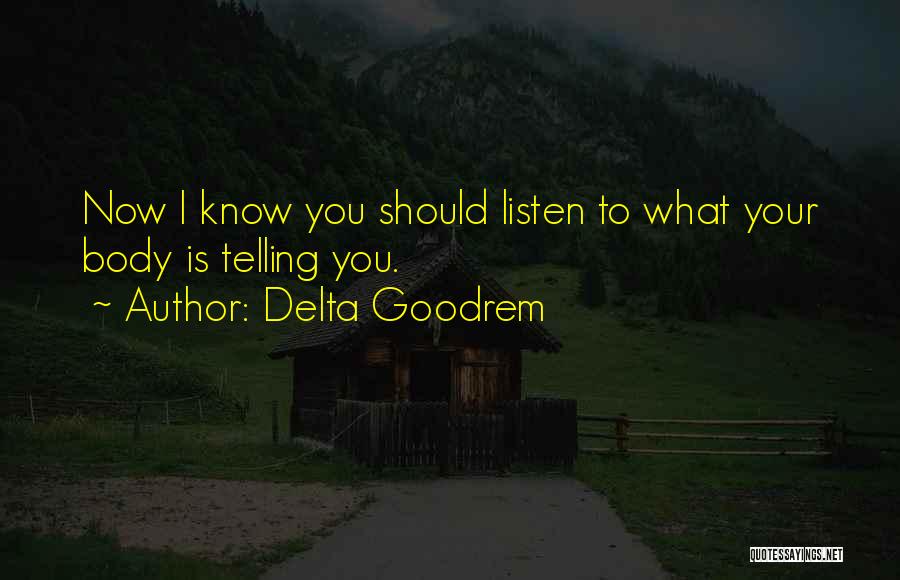 Delta Goodrem Quotes: Now I Know You Should Listen To What Your Body Is Telling You.