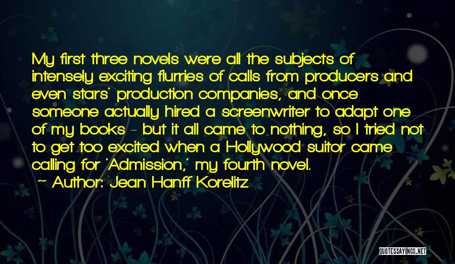 Jean Hanff Korelitz Quotes: My First Three Novels Were All The Subjects Of Intensely Exciting Flurries Of Calls From Producers And Even Stars' Production