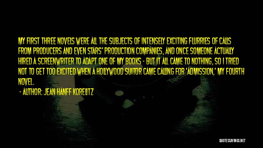 Jean Hanff Korelitz Quotes: My First Three Novels Were All The Subjects Of Intensely Exciting Flurries Of Calls From Producers And Even Stars' Production