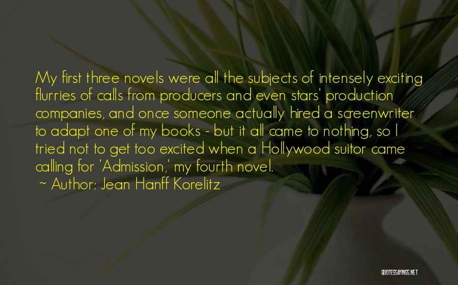 Jean Hanff Korelitz Quotes: My First Three Novels Were All The Subjects Of Intensely Exciting Flurries Of Calls From Producers And Even Stars' Production