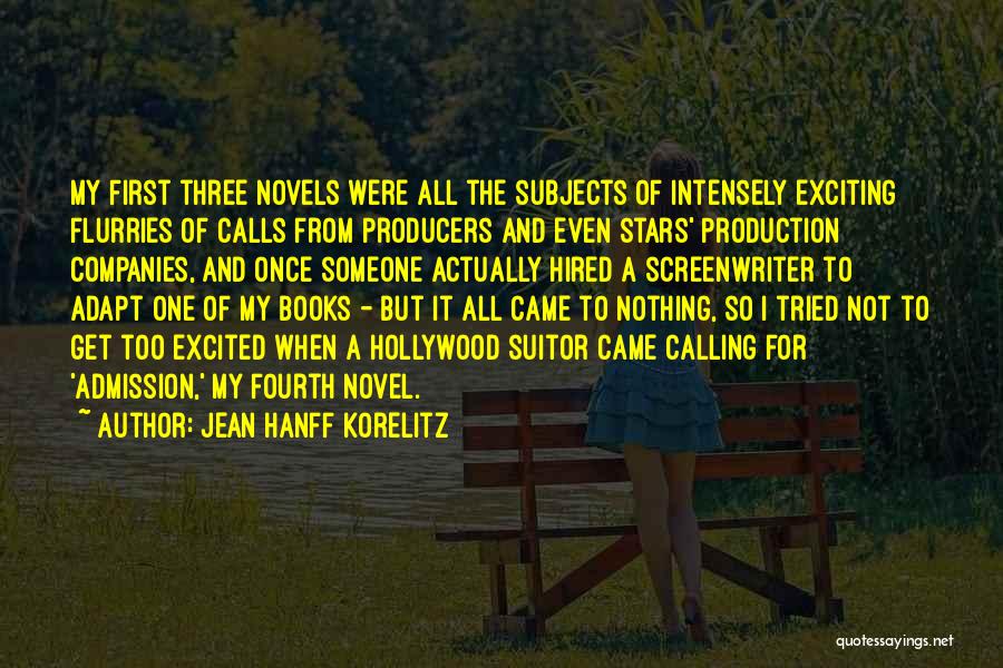 Jean Hanff Korelitz Quotes: My First Three Novels Were All The Subjects Of Intensely Exciting Flurries Of Calls From Producers And Even Stars' Production