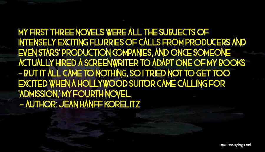 Jean Hanff Korelitz Quotes: My First Three Novels Were All The Subjects Of Intensely Exciting Flurries Of Calls From Producers And Even Stars' Production