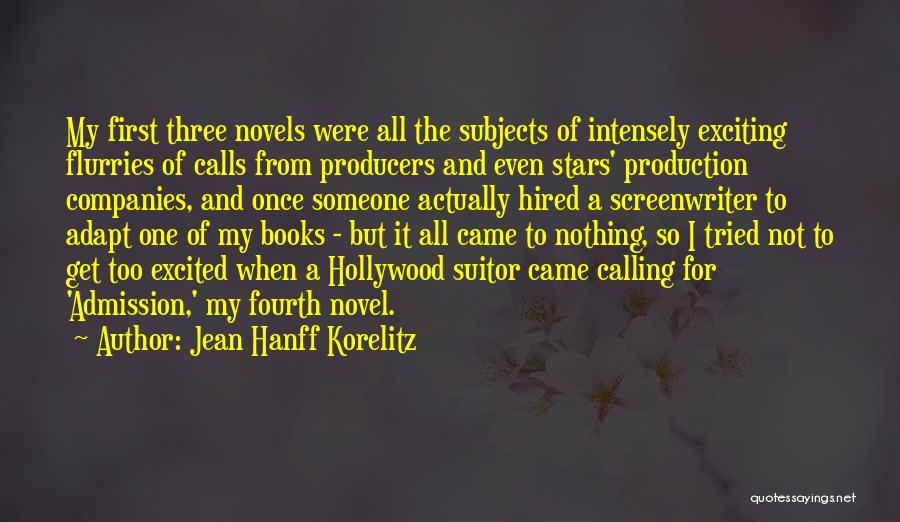 Jean Hanff Korelitz Quotes: My First Three Novels Were All The Subjects Of Intensely Exciting Flurries Of Calls From Producers And Even Stars' Production