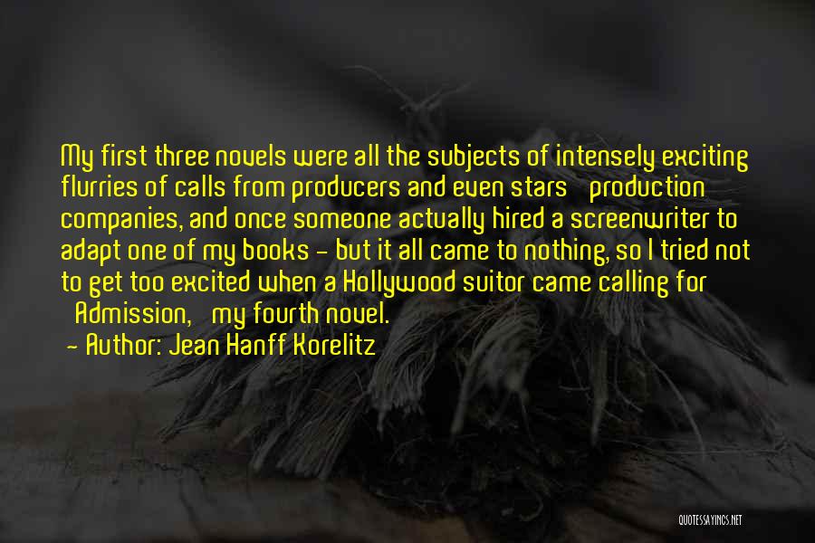 Jean Hanff Korelitz Quotes: My First Three Novels Were All The Subjects Of Intensely Exciting Flurries Of Calls From Producers And Even Stars' Production