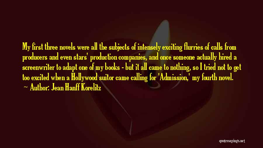 Jean Hanff Korelitz Quotes: My First Three Novels Were All The Subjects Of Intensely Exciting Flurries Of Calls From Producers And Even Stars' Production