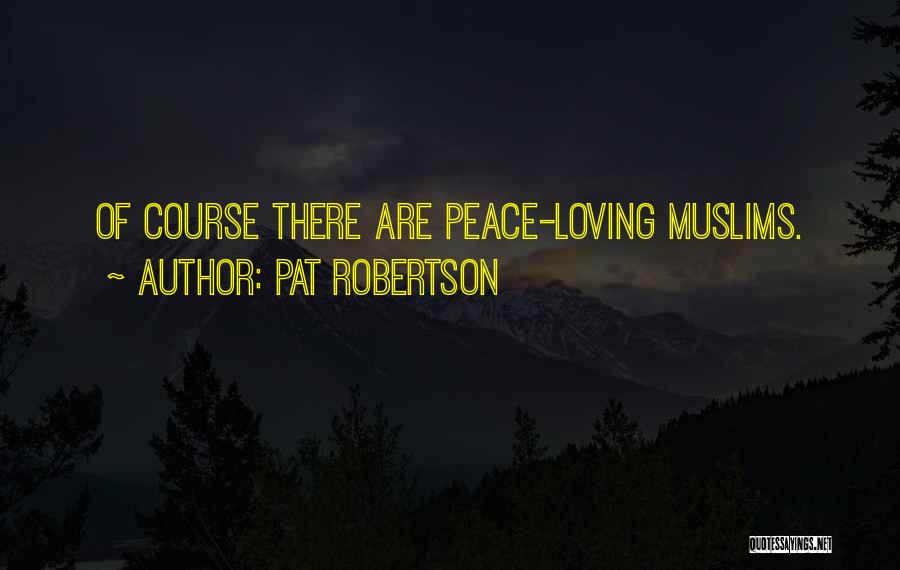 Pat Robertson Quotes: Of Course There Are Peace-loving Muslims.