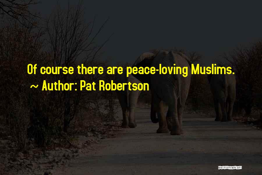 Pat Robertson Quotes: Of Course There Are Peace-loving Muslims.