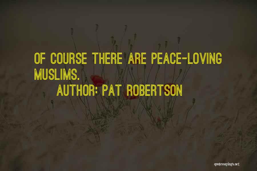 Pat Robertson Quotes: Of Course There Are Peace-loving Muslims.