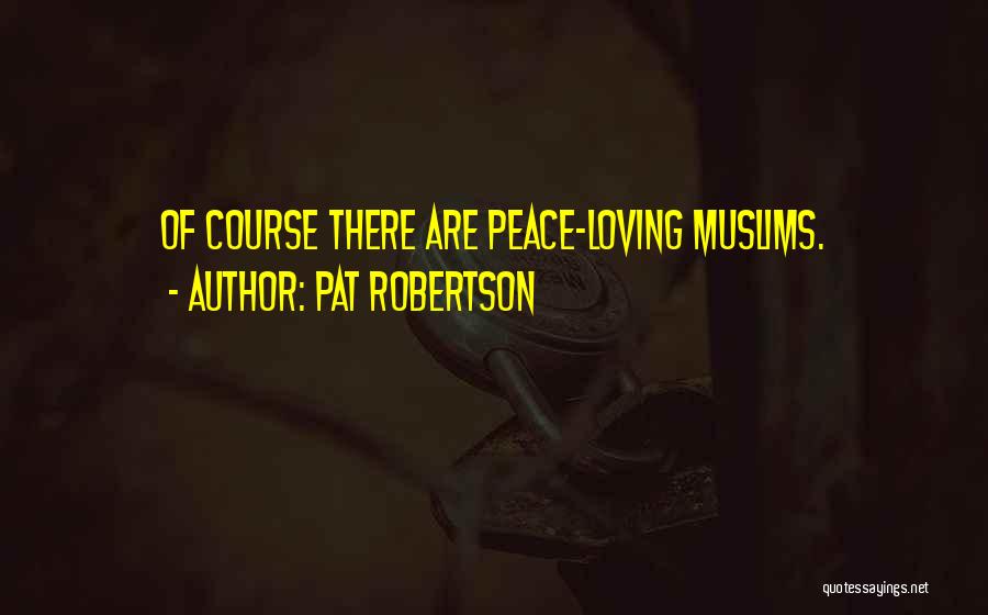 Pat Robertson Quotes: Of Course There Are Peace-loving Muslims.