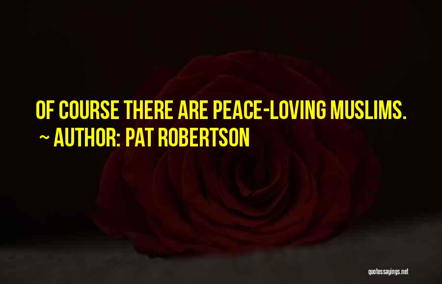 Pat Robertson Quotes: Of Course There Are Peace-loving Muslims.