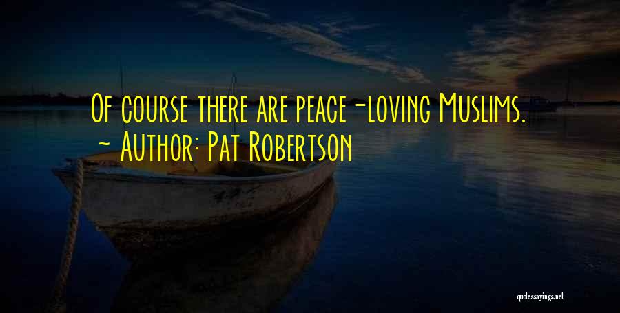 Pat Robertson Quotes: Of Course There Are Peace-loving Muslims.